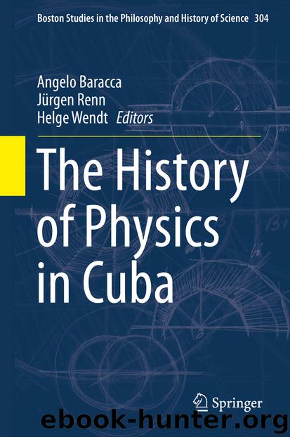 The History of Physics in Cuba by Angelo Baracca Jürgen Renn & Helge Wendt