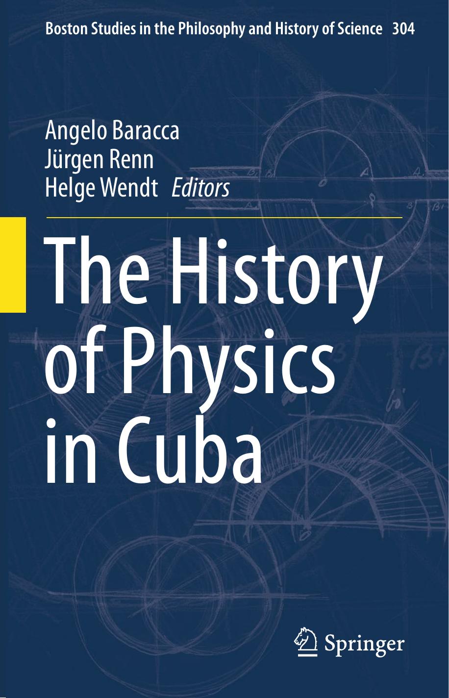 The History of Physics in Cuba by Angelo Baracca Jürgen Renn Helge Wendt (eds.)