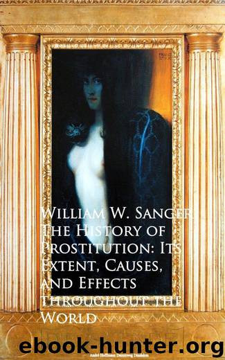 The History of Prostitution: Its Extent, Causes, and Effects throughout the World by William W. Sanger