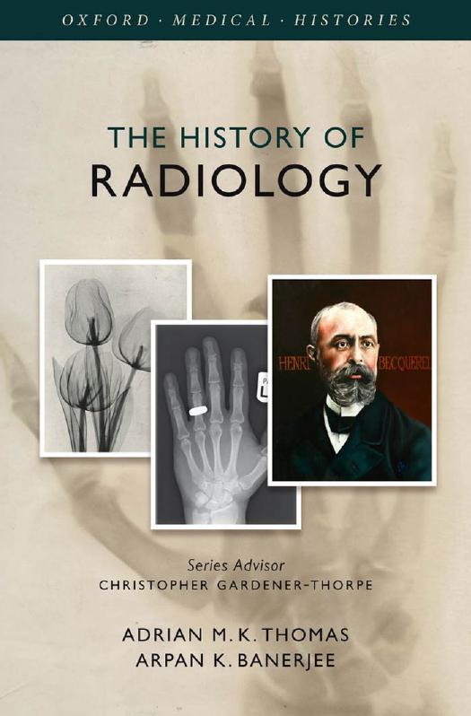 The History of Radiology by Adrian M. K. Thomas and Arpan K. Banerjee