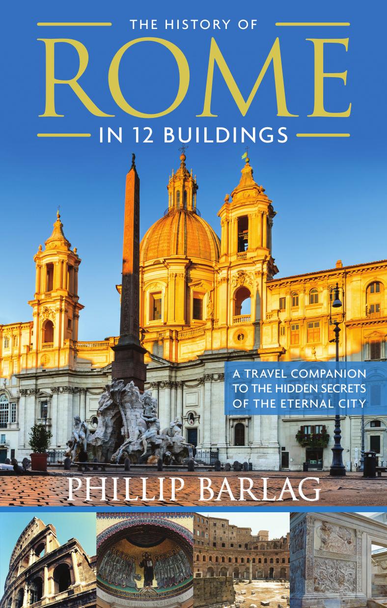 The History of Rome in 12 Buildings - A Travel Companion to the Hidden Secrets of The Eternal City by Phillip Barlag