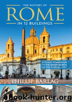 The History of Rome in 12 Buildings by Phillip Barlag