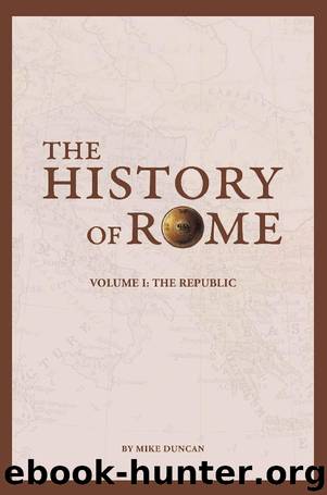 The History of Rome: The Republic by Mike Duncan