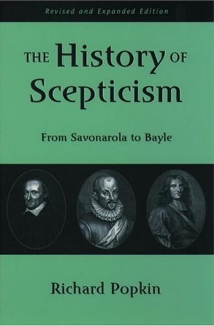 The History of Scepticism: From Savonarola to Bayle by Richard H. Popkin