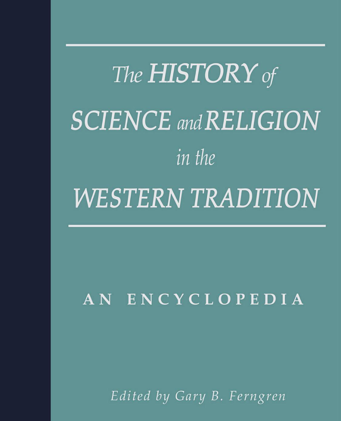 The History of Science and Religion in the Western Tradition: An Encyclopedia by Gary B. Ferngren & Edward John Larson && Darrel W. Amundsen