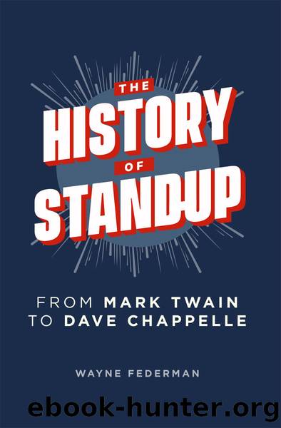 The History of Stand-Up : From Mark Twain to Dave Chappelle by Wayne Federman