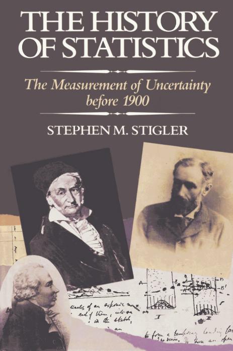 The History of Statistics: The Measurement of Uncertainty Before 1900, by Stephen M. Stigler