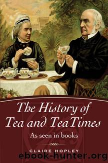 The History of Tea and TeaTimes by Claire Hopley