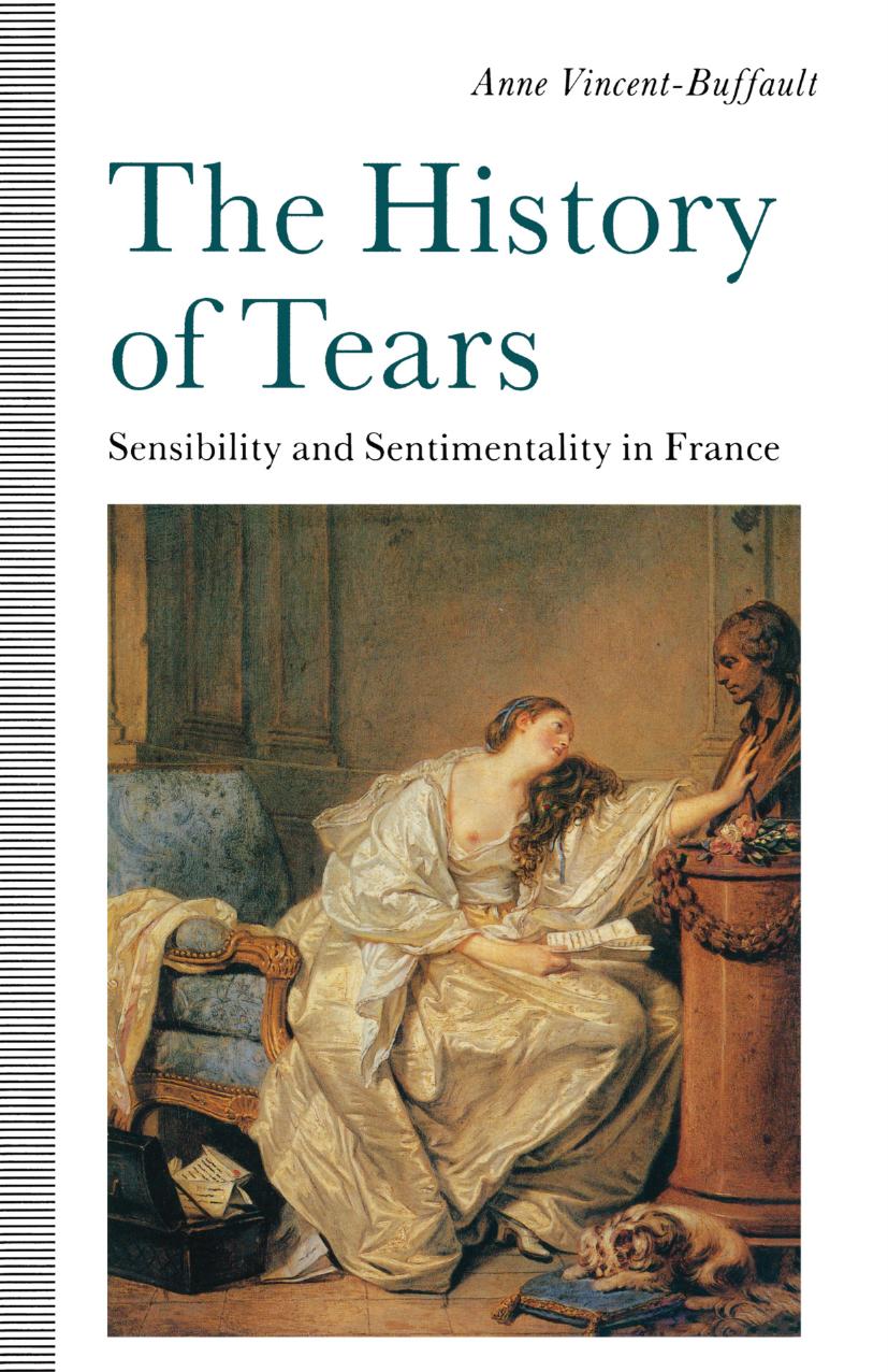 The History of Tears: Sensibility and Sentimentality in France by Anne Vincent-Buffault (auth.)