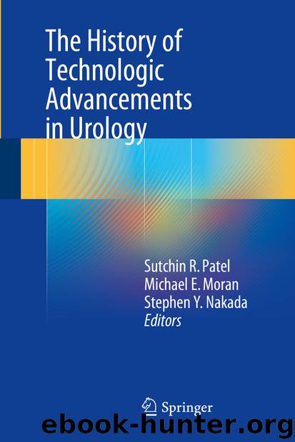 The History of Technologic Advancements in Urology by Sutchin R. Patel Michael E. Moran & Stephen Y. Nakada