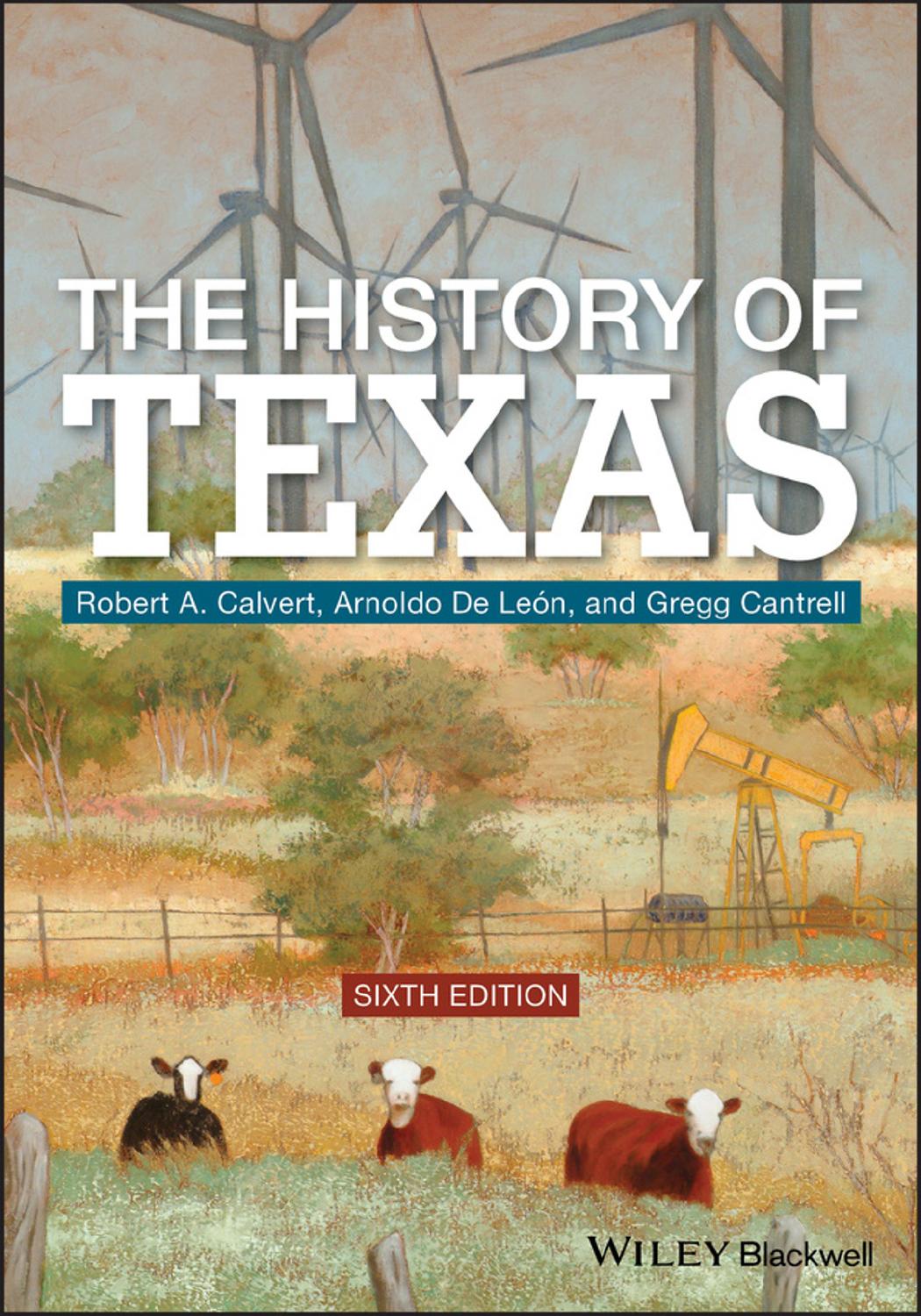 The History of Texas by Robert A. Calvert Arnoldo De León and Gregg Cantrell