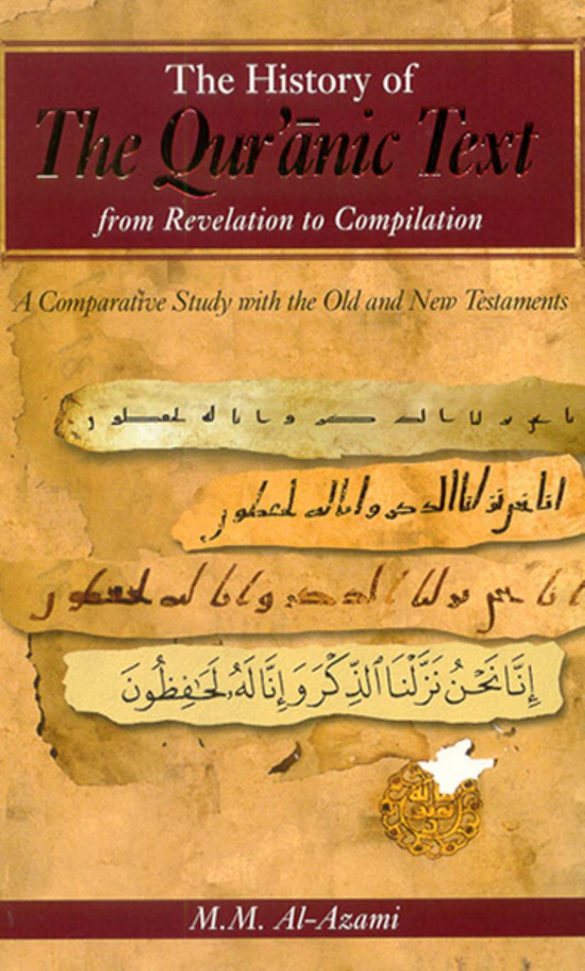 The History of The Qur'anic Text: From Revelation to Compilation: A Comparative Study with the Old and New Testaments by Muhammad Mustafa Al-Azami