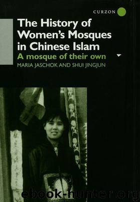 The History of Women's Mosques in Chinese Islam by Jaschok Maria & Shui Shui Jingjun
