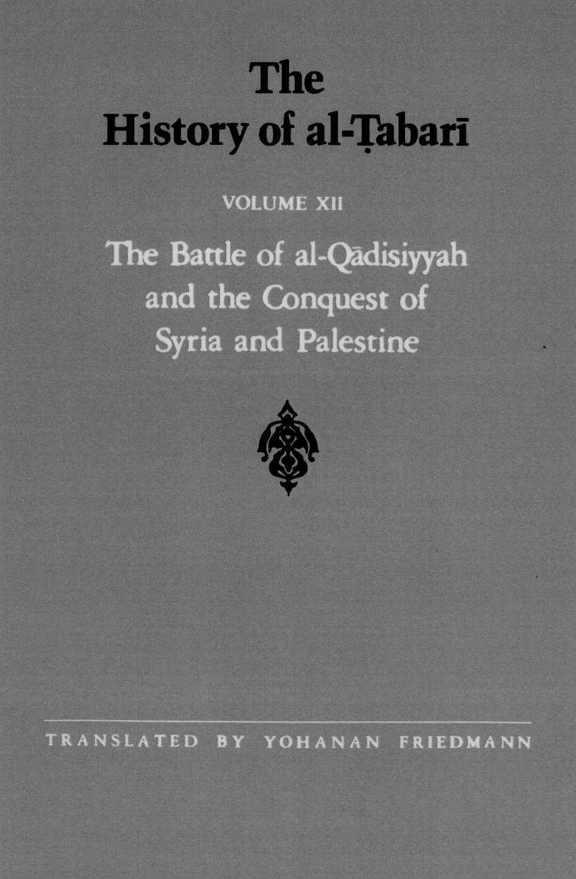 The History of al-á¹¬abarÄ«, Vol. 12: The Battle of al-Qadisiyyah and the Conquest of Syria and Palestine A.D. 635-637/A.H. 14-15 by Yohanan Friedmann