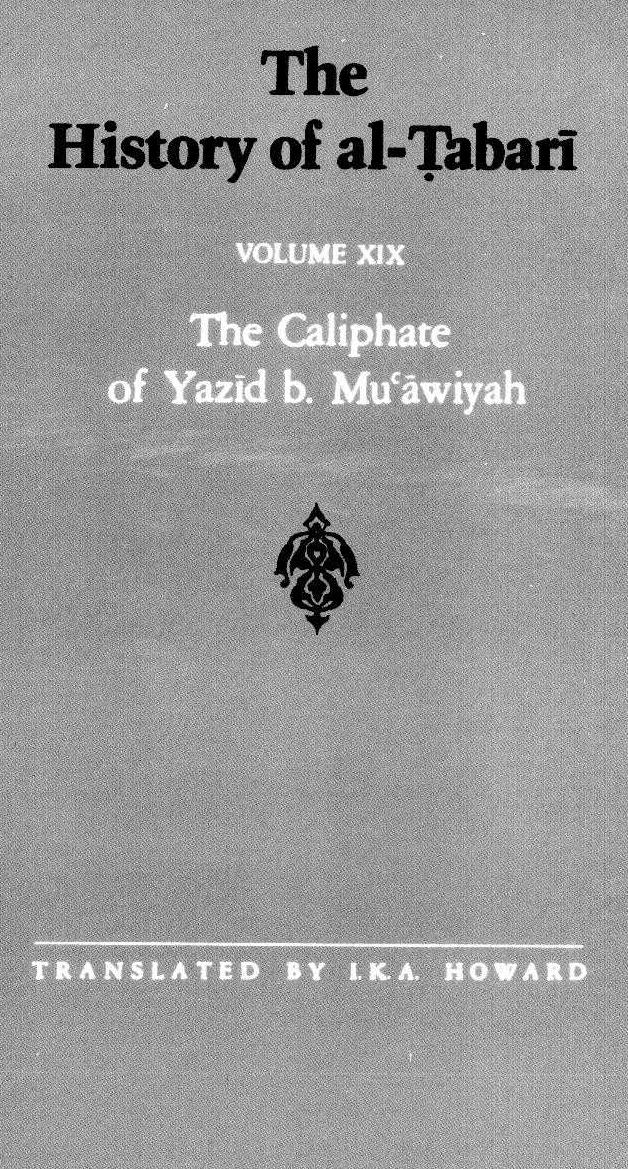The History of al-á¹¬abarÄ«, Vol. 19: The Caliphate of Yazid b. Muâawiyah A.D. 680-683/A.H. 60-64 by I. K. A. Howard