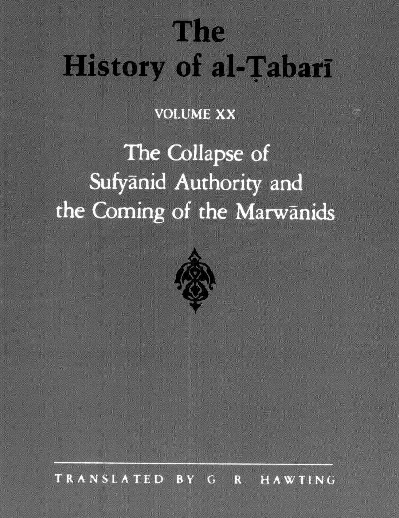 The History of al-á¹¬abarÄ«, Vol. 20: The Collapse of Sufyanid Authority and the Coming of the Marwanids: The Caliphates of Muâawiyah II and Marwan I and the Beginning of The Cal by G. R. Hawting