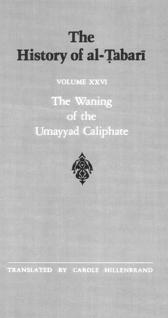 The History of al-á¹¬abarÄ«, Vol. 26: The Waning of the Umayyad Caliphate: Prelude to Revolution A.D. 738-745/A.H. 121-127 by Carole Hillenbrand
