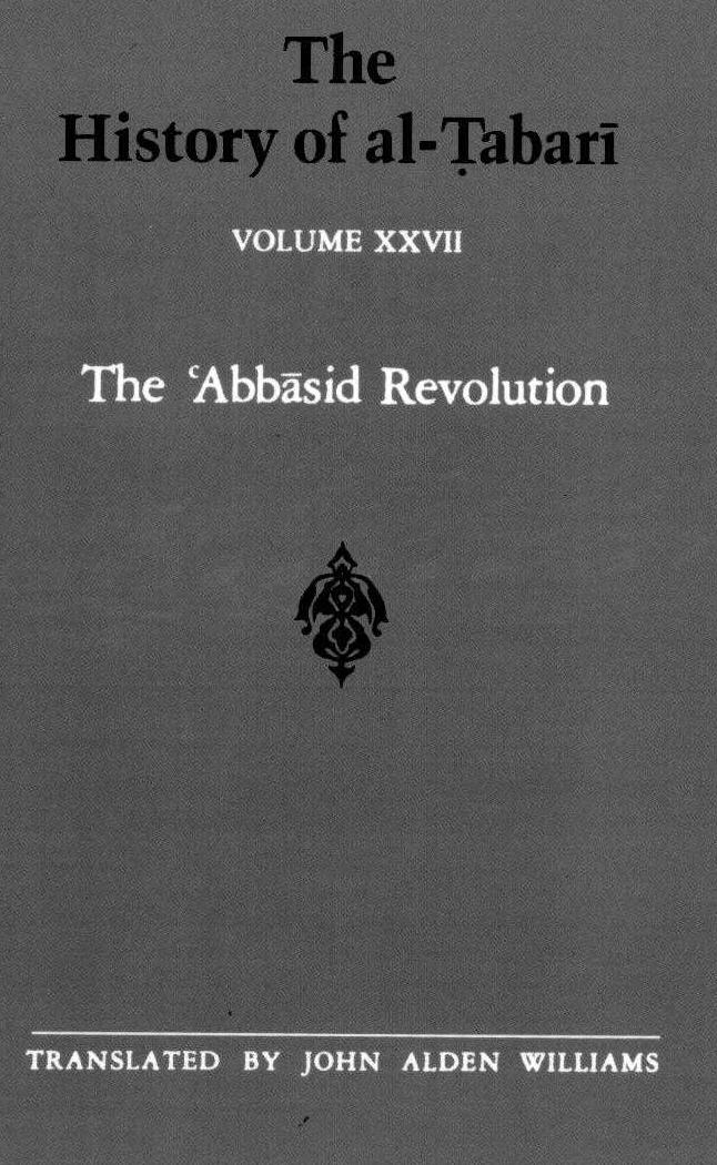 The History of al-á¹¬abarÄ«, Vol. 27: The âAbbasid Revolution A.D. 743-750/A.H. 126-132 by John Alden Williams