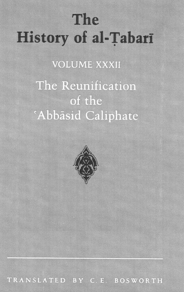 The History of al-á¹¬abarÄ«, Vol. 32: The Reunification of the âAbbÄsid Caliphate: The Caliphate of Al-Maâmun A.D. 813-833/A.H. 198-218 by al-Ṭabarī; C. E. Bosworth (trans.;ann.)