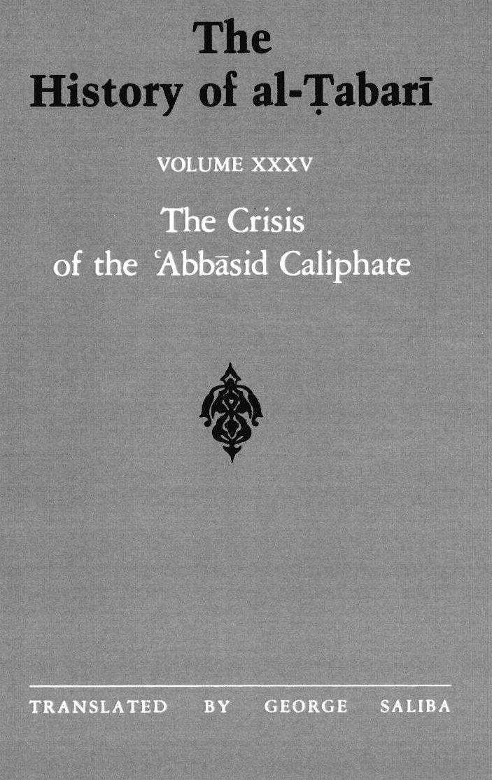 The History of al-á¹¬abarÄ«, Vol. 35: The Crisis of the âAbbasid Caliphate: The Caliphates of al-Mustaâin and al-Muâtazz A.D. 862-869/A.H. 248-255 by George Saliba