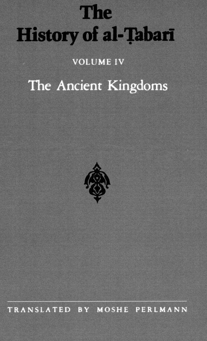 The History of al-á¹¬abarÄ«, Vol. 4: The Ancient Kingdoms by al-Ṭabarī; Moshe Perlmann (trans. ann.)