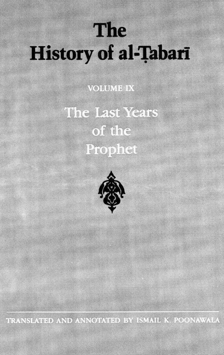 The History of al-á¹¬abarÄ«, Vol. 9: The Last Years of the Prophet: The Formation of the State A.D. 630-632/A.H. 8-11 by Ṭabarī; Ismail Poonawala (trans. ann.)