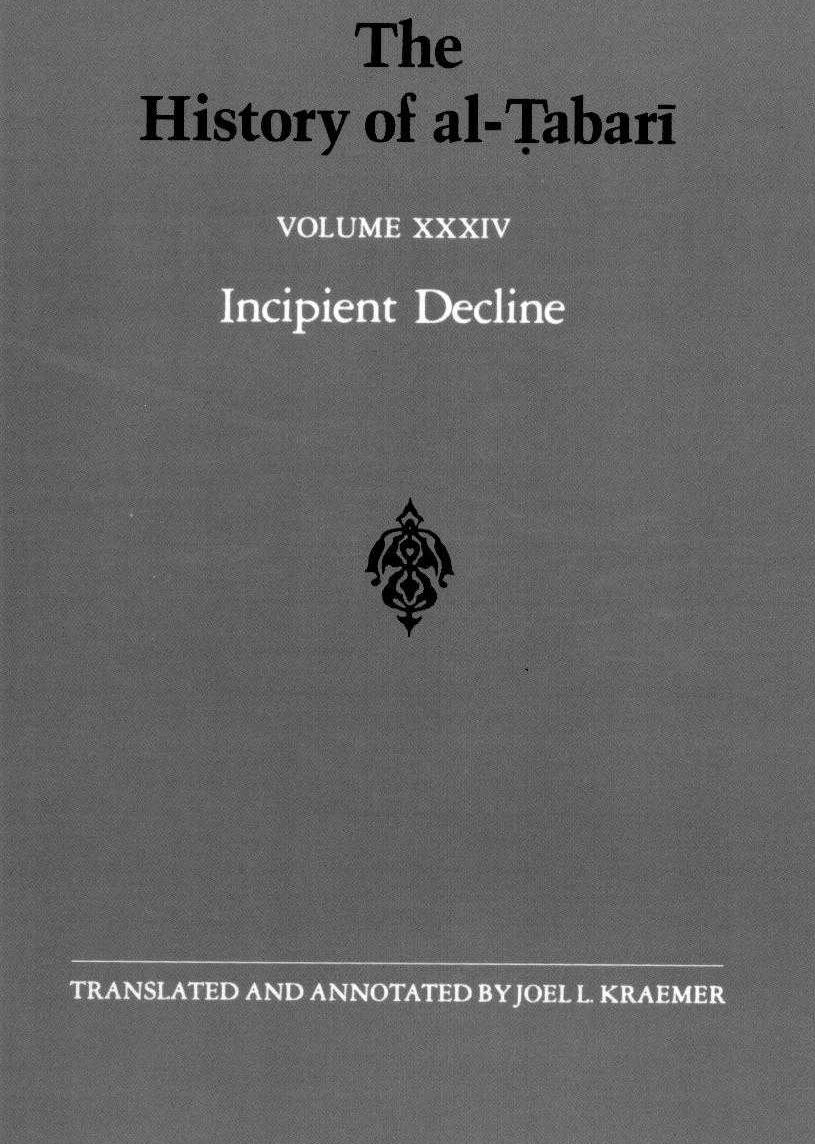 The History of al-á¹¬abarÄ«, Vol.34: Incipient Decline: The Caliphates of al-Wathiq, al-Mutawakkil, and al-Muntasir A.D. 841-863/A.H. 227-248 by al-Ṭabarī; Joel L. Kraemer (trans. ann.)