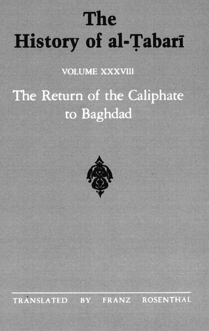 The History of al-Tabari Vol. 38: The Return of the Caliphate to Baghdad: The Caliphates of al-Muâtadid, al-Muktafi and al-Muqtadir A.D. 892-915/A.H. 279-302 by Franz Rosenthal