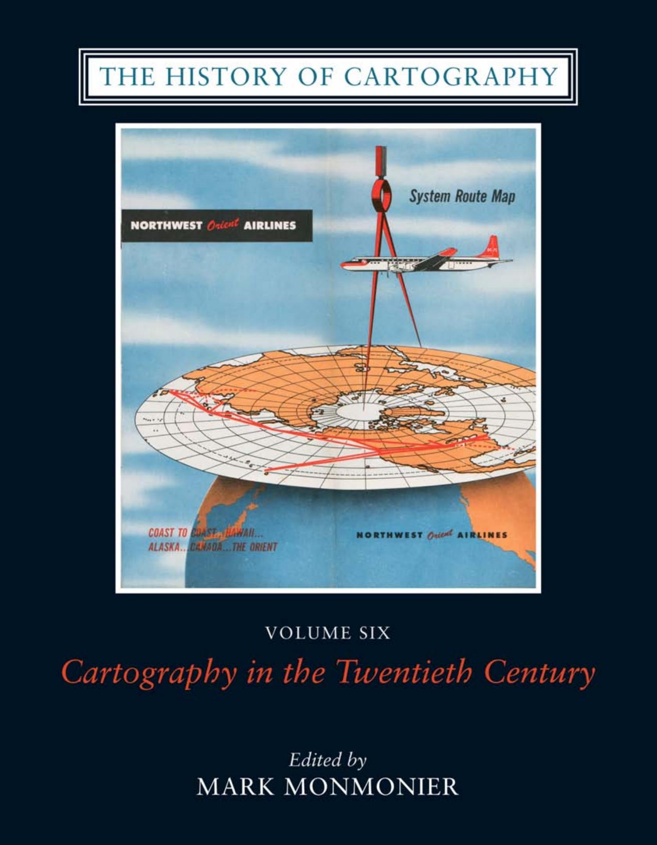 The History of cartography. 6 Cartography in the Twentieth Century / ed. by Mark Monmonier 2 by Monmonier Marc