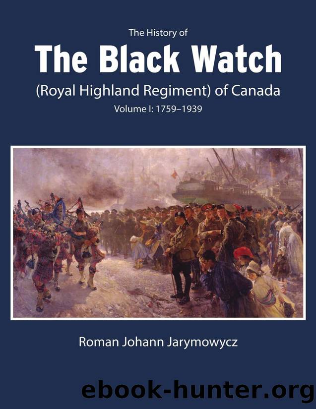 The History of the Black Watch (Royal Highland Regiment) of Canada by Roman Johann Jarymowycz;