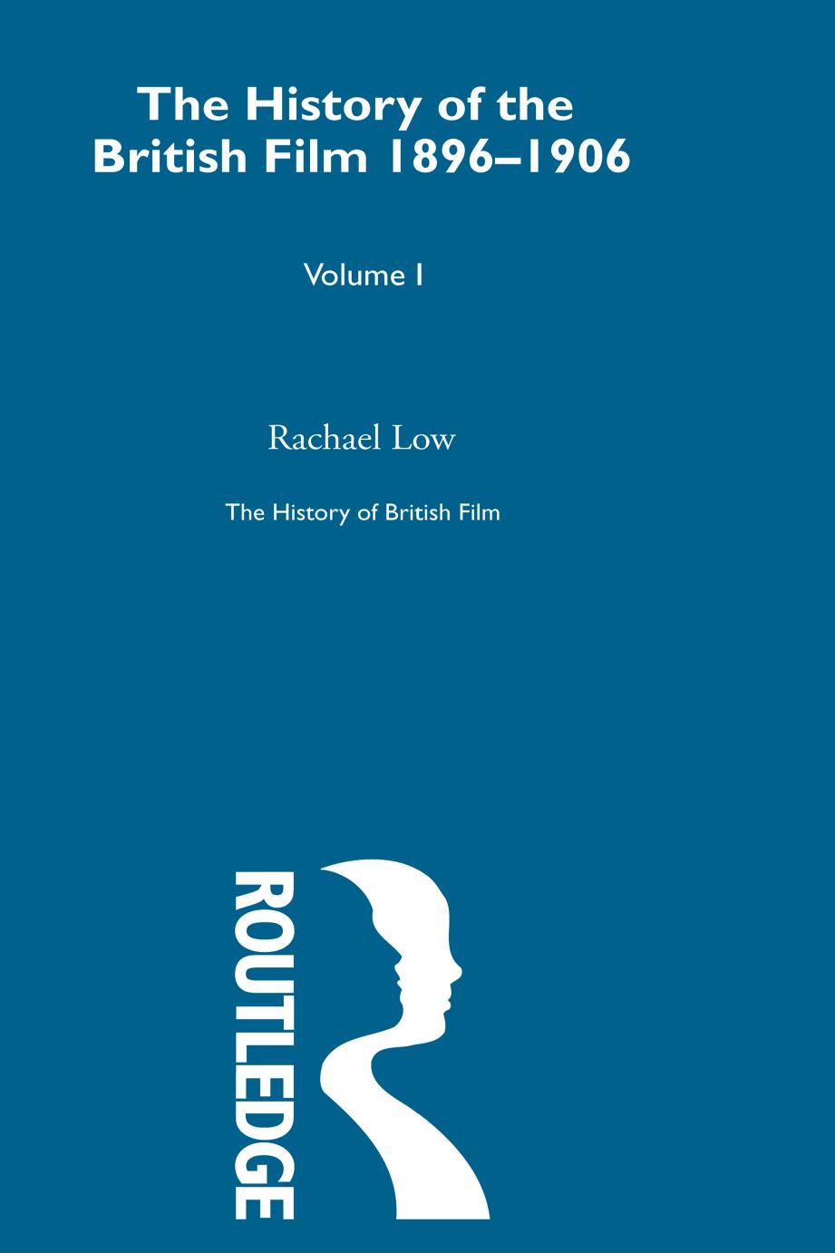 The History of the British Film 1896â1906 (Volume I) by Rachael Low; Roger Manvell