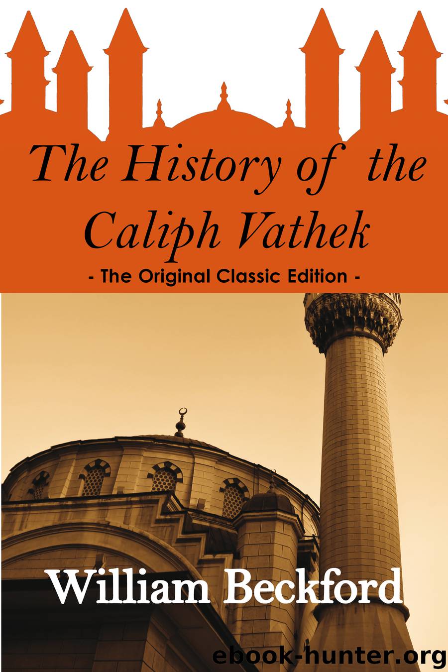 The History of the Caliph Vathek - The Original Classic Edition by William Beckford