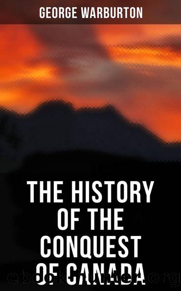 The History of the Conquest of Canada by George Warburton