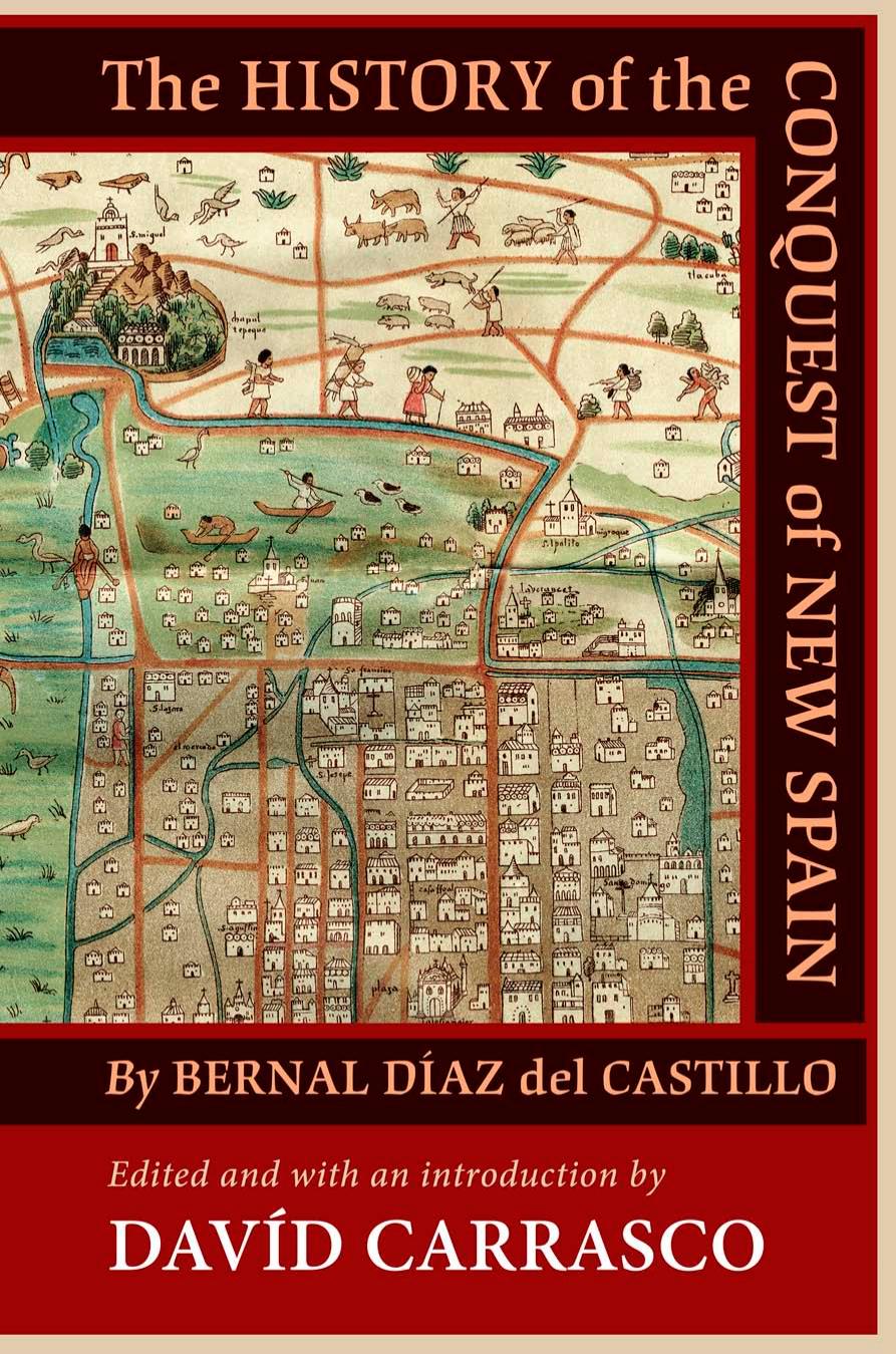 The History of the Conquest of New Spain by Bernal Díaz del Castillo; Davíd Carrasco