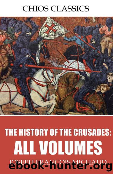 The History of the Crusades: All Volumes by Joseph Francois Michaud