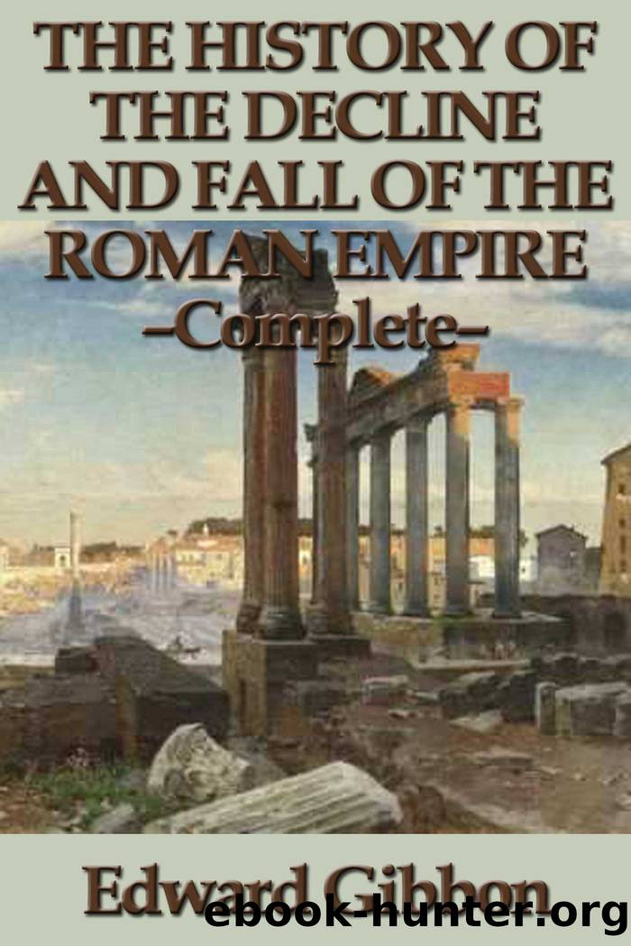 The History of the Decline and Fall of the Roman Empire - Complete by Edward Gibbon