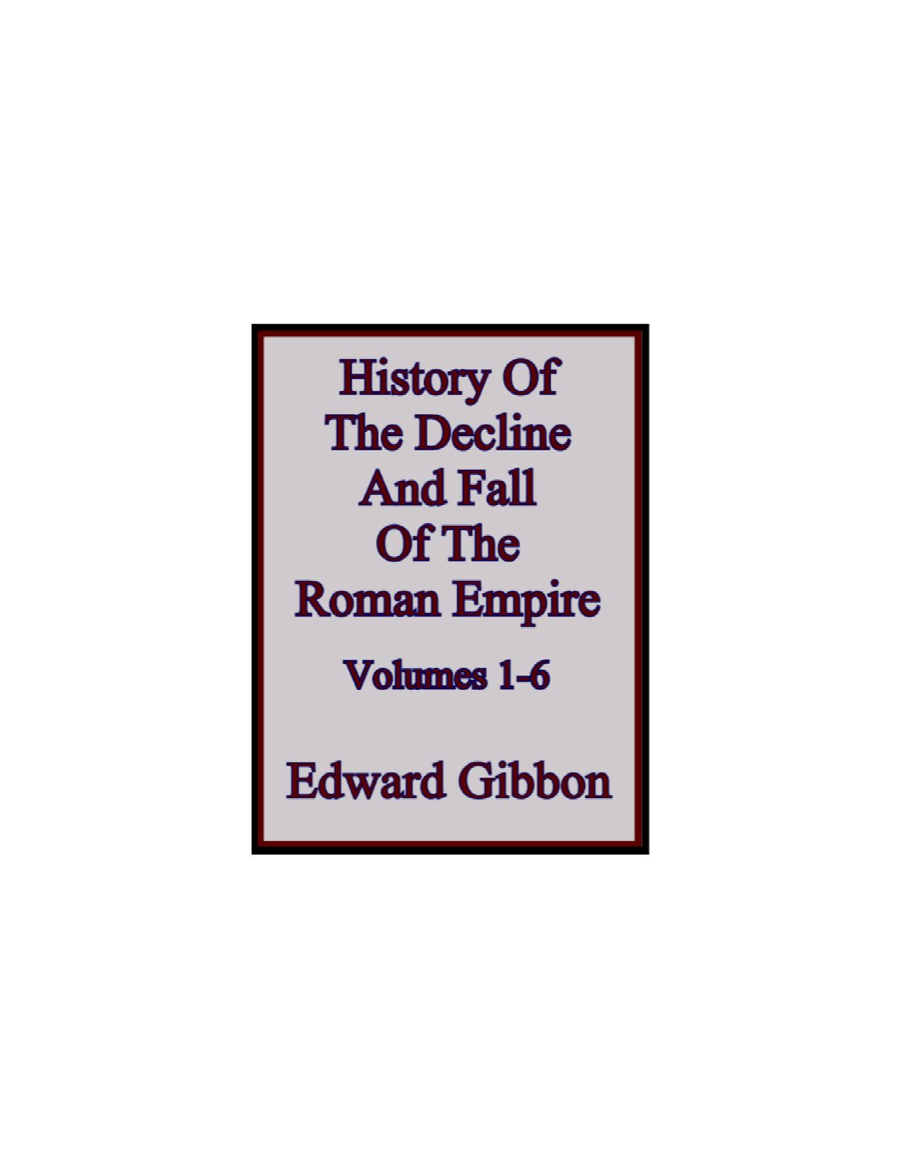 The History of the Decline and Fall of the Roman Empire by Volumes 1-6 (1789) by Edward Gibbon