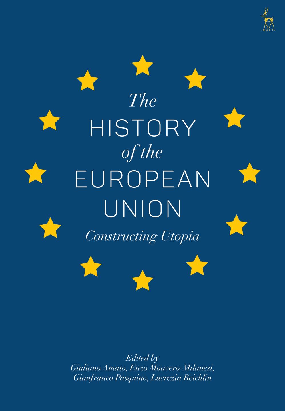 The History of the European Union: Constructing Utopia by Giuliano Amato; Enzo Moavero-Milanesi; Gianfranco Pasquino; Lucrezia Reichlin (editors)