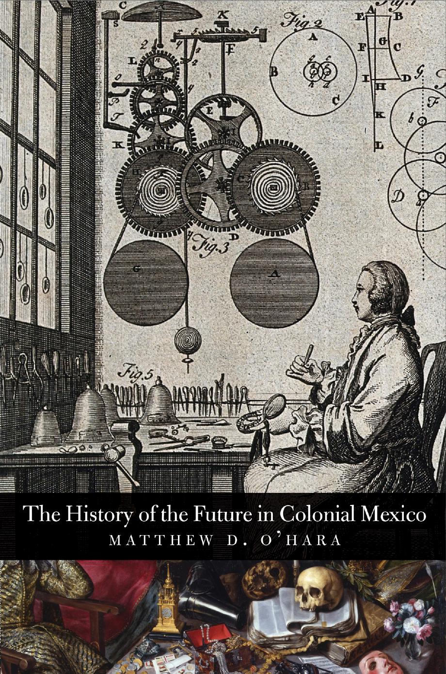 The History of the Future in Colonial Mexico by Matthew D. O’Hara
