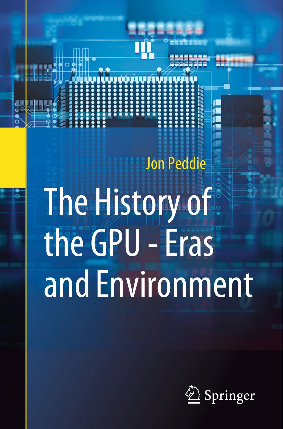 The History of the GPU - Eras and Environment: Eras and Environment by Jon Peddie