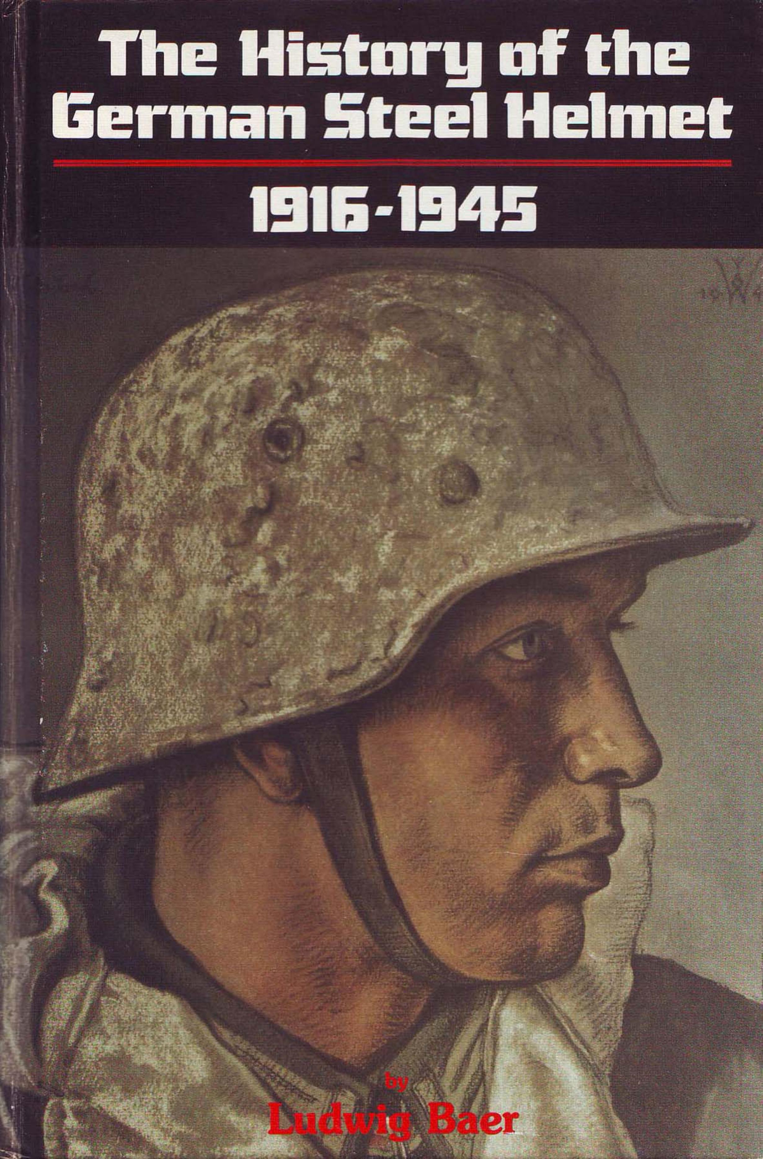 The History of the German steel helmet, 1916-1945 by Ludwig Baer