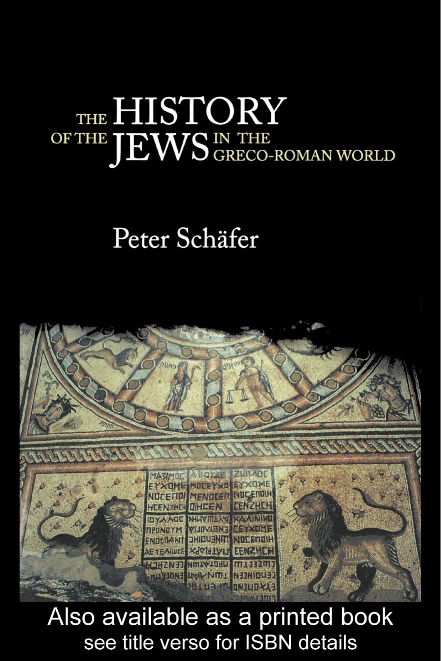 The History of the Jews in the Greco-Roman World: The Jews of Palestine from Alexander the Great to the Arab Conquest by Peter Schäfer