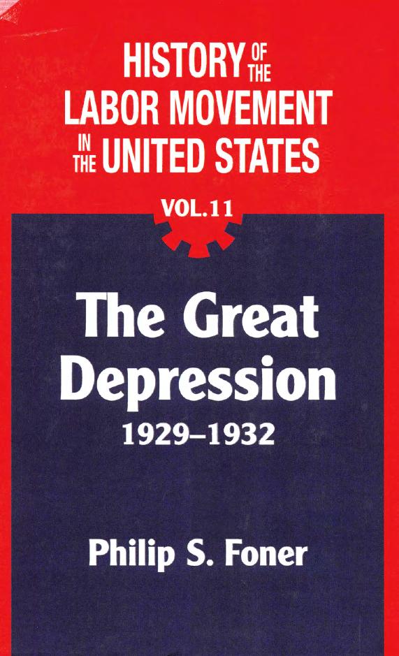The History of the Labor Movement in the United States, Vol 11: the great depression 1929-1932 by Philip s. Foner