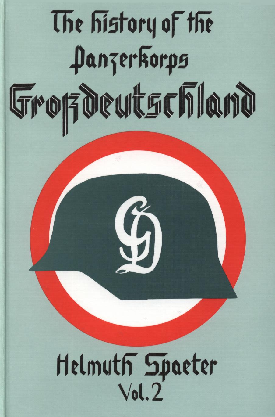 The History of the Panzerkorps Grossdeutschland, Vol. 2 by Helmuth Spaeter
