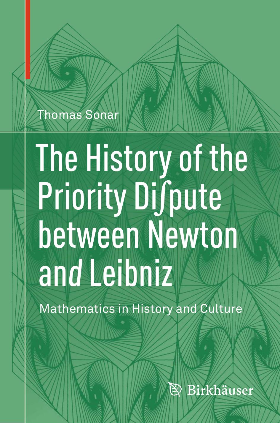 The History of the Priority Diâ«pute between Newton and Leibniz: Mathematics in History and Culture by Sonar Thomas