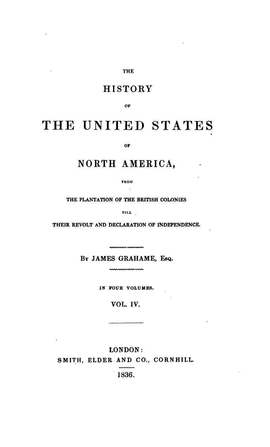 The History of the United States of North America, from the plantation of the British colonies till their revolt and declaration of independence by James Grahame