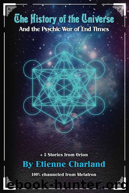 The History of the Universe: And the Psychic War of End Times by Etienne Charland
