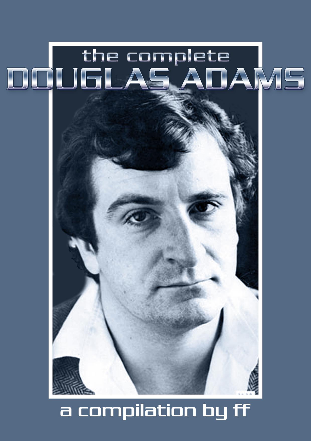 The Hitchhiker's Guide to Galaxy and other documents by Douglas Adams by A compilation by ff