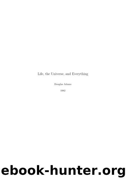 The Hitchhiker's Guide to the Galaxy: Life, the Universe and Everything by Douglas Adams