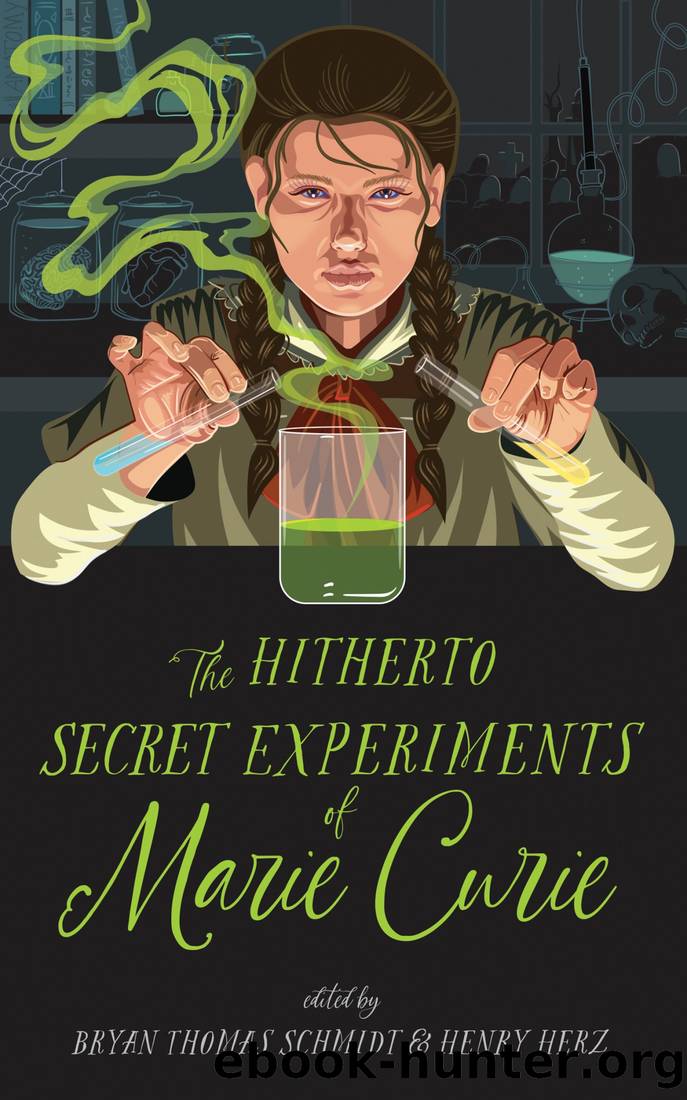 The Hitherto Secret Experiments of Marie Curie by Bryan Thomas Schmidt